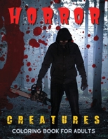 Horror Creatures Coloring Book for Adults: Pages With Creepy Faces Zombie, Creatures and Ghost, Stress Relieving Designs for Fear Fans B08KFYXJNV Book Cover