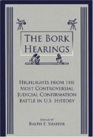 The Bork Hearings: Highlights from the Most Controversial Judicial Confirmation Battle in U.s. History 1558763759 Book Cover