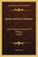 Spain And Its Climates: With A Special Account Of Malaga 1165475308 Book Cover