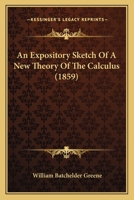 An Expository Sketch Of A New Theory Of The Calculus (1859) 1377312119 Book Cover