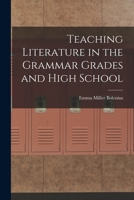 Teaching Literature in the Grammar Grades and High School 1017080976 Book Cover