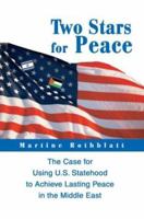 Two Stars for Peace: The Case for Using U.s. Statehood to Achieve Lasting Peace in the Middle East 0595292887 Book Cover