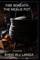 FIRE BENEATH THE MEALIE POT: A novel B0F599GYT7 Book Cover