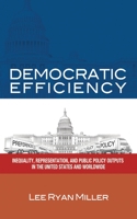Democratic Efficiency: Inequality, Representation, and Public Policy Outputs in the United States and Worldwide 1418401625 Book Cover