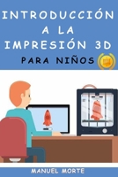 Descubre la Impresión 3D: para Niños que quieran aprender desde cero B0C9S7FRB2 Book Cover