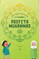 Por Qué Amamos a Nuestro Profeta Muhammad (Serie de Conocimientos Islámicos Para Niños) B09BYBFJLL Book Cover