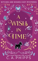 A Wish In Time (Witches and Wishes Cozy Mysteries) B0FMQL2JL6 Book Cover