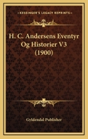 H. C. Andersens Eventyr Og Historier V3 (1900) 1160102600 Book Cover