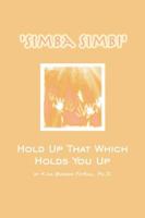 Simba Simbi: Hold up That Which Holds You Up 0805969667 Book Cover