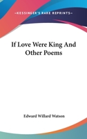 If Love Were King, and Other Poems 1432683098 Book Cover