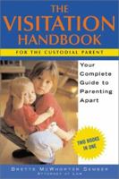 The Visitation Handbook: Your Complete Guide to Parenting Apart (Legal Survival Guides) 1572481927 Book Cover