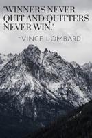 Winners Never Quit And Quitters Never Win: 100 Pages Book With Motivational Vince Lombardi Quote 1092247920 Book Cover