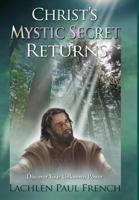 Christ's Mystic Secret Returns: Discover Your Unknown Power 1535606002 Book Cover