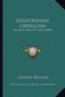 Gladstonian Liberalism: In Idea And In Fact 1166448924 Book Cover