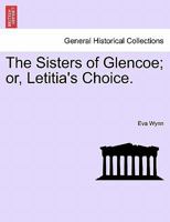 The Sisters Of Glencoe: Or Letitia's Choice 124115340X Book Cover