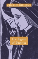 The Figure of Beatrice: A Study in Dante 1621387666 Book Cover