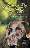 Always by My Side: A family's journey with their beloved dog 1039104924 Book Cover