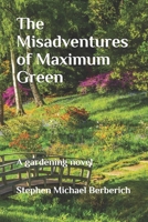 The Misadventures of Maximum Green: A gardening novel by B091CL5PSJ Book Cover