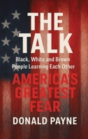 The Talk: Black, White and Brown People Learning from Each Other America's Greatest Fear B0GKCHKKC4 Book Cover