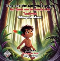 Tane and the Taniwha's secret - Bilingual Maori: Book 1 - Pukapuka tahi 1763842800 Book Cover