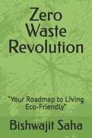Zero Waste Revolution: “Your Roadmap to Living Eco-Friendly” B0DR9HYQ9T Book Cover