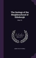 The Geology Of The Neighbourhood Of Edinburgh: 1013724267 Book Cover