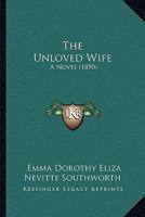 The Unloved Wife: A Novel 0548848955 Book Cover