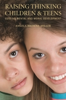 Raising Thinking Children and Teens: Guiding Mental and Moral Development 0313358761 Book Cover