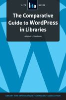 The Comparative Guide to Wordpress in Libraries: A Lita Guide 1555709680 Book Cover