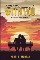Till This Moment WITH YOU (Kerala Jade Series) 1971297860 Book Cover