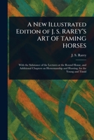 A New Illustrated Edition of J. S. RAREY'S ART OF TAMING HORSES 1023248247 Book Cover