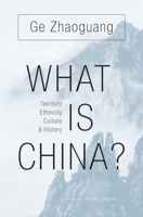 What Is China?: Territory, Ethnicity, Culture, and History 0674737148 Book Cover