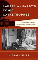 Laurel and Hardy's Comic Catastrophes: Laughter and Darkness in the Features and Short Films (Film and History) 153810153X Book Cover