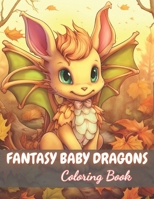 Fantasy Baby Dragons Coloring Book: New and Exciting Designs B0CQTZ3PMR Book Cover