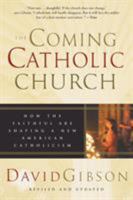 The Coming Catholic Church: How the Faithful Are Shaping a New American Catholicism 0060530707 Book Cover