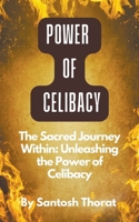 The Sacred Journey Within: Unleashing the Power of Celibacy B0C6Z7YM6K Book Cover