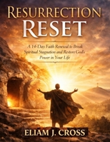 Resurrection Reset: A 14-Day Faith Renewal to Break Spiritual Stagnation and Restore God’s Power in Your Life (Faith & Freedom) B0GN1TD7YM Book Cover