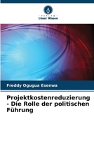 Projektkostenreduzierung - Die Rolle der politischen Führung (German Edition) 6207867386 Book Cover