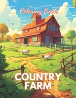Country Farm Coloring Book: Stress Relief And Relaxation Coloring Pages B0CTKSSSZC Book Cover