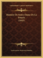 Histoire De Notre-Dame De La Poterie (1843) 116011563X Book Cover