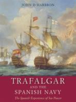 Trafalgar and the Spanish Navy: The Spanish Experience of Sea Power 0870216953 Book Cover