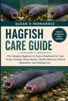 HAGFISH CARE GUIDE: The Complete Beginner-to-Expert Handbook for Tank Setup, Feeding, Water Quality, Health, Behavior, Ethical Husbandry, and Lifelong Care B0HDJW852N Book Cover