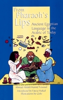 From Pharaoh's Lips: Ancient Egyptian Language in the Arabic of Today (Fascinating Peek at Egypts Linguistic Heritage) (Fascinating Peek at Egypts Linguistic Heritage) 9774247086 Book Cover