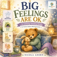 Big Feelings Are OK: A Calming Sensory Story for Autistic Children With Big Emotions (BIG FEELINGS ARE OK. Mind Mosaic Kids Emotional Regulation Collection) B0H2DQGLWS Book Cover