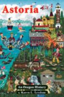 Astoria: An Oregon History 0982625219 Book Cover