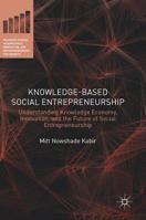 Knowledge-Based Social Entrepreneurship: Understanding Knowledge Economy, Innovation, and the Future of Social Entrepreneurship 1137354062 Book Cover