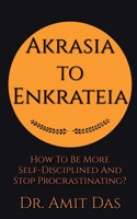 Akrasia to Enkrateia B0BT25XJ2T Book Cover