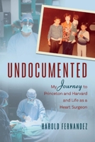 Undocumented: My Journey to Princeton and Harvard and Life as a Heart Surgeon 1700147544 Book Cover