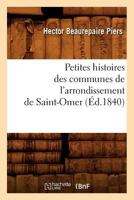 Petites histoires des communes de l'arrondissement de Saint-Omer, (Éd.1840) 2012762026 Book Cover