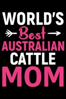 World's Best Australian Cattle Mom: Cool Australian Cattle Dog Journal Notebook - Australian Cattle Puppy Lover Gifts - Funny Australian Cattle Dog Notebook - Australian Cattle Owner Gifts. 6 x 9 in 1 1676966994 Book Cover